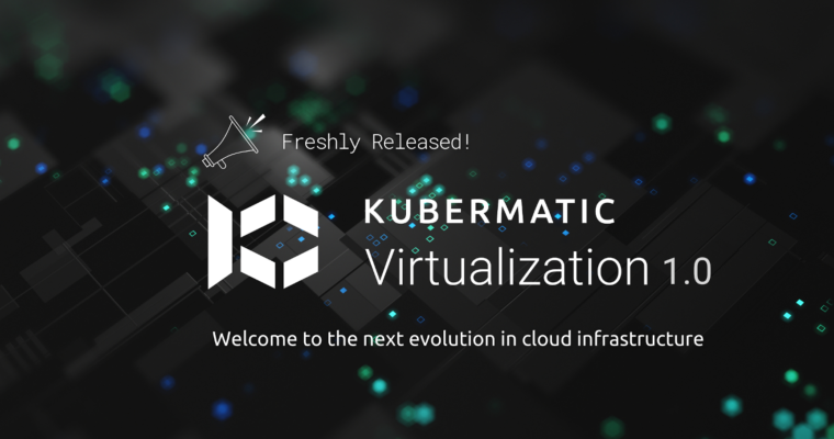 Kubermatic-Virtualisierung 1.0 ist da!